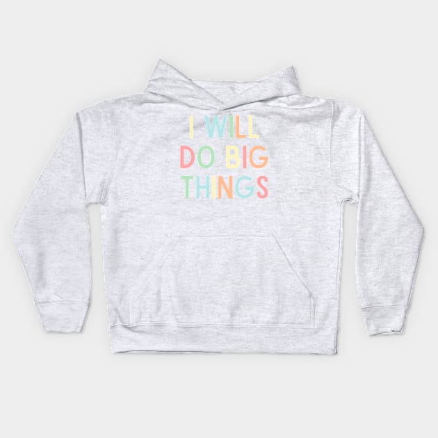 I Will Do Big Things - Positive Quotes Kids Hoodie by BloomingDiaries